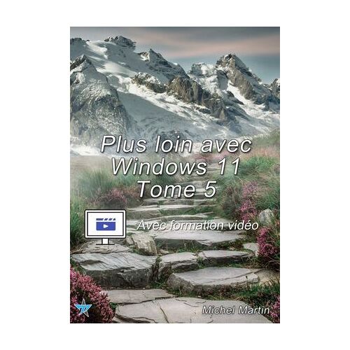 Plus Loin Avec Windows 11 - Tome 5 - Avec Formation Vidéo