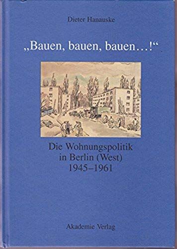 "Bauen, Bauen, Bauen...!" Die Wohnungspolitik In Berlin (West) 1945-1961 (Publikationen Der Historischen Kommission Zu Berlin) (German Edition)