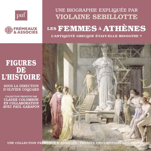Violaine Sebillotte - Sebillotte: Les Femmes A Athenes - L'antiquite Grecque Etait-Elle Misogyne? [Compact Discs]