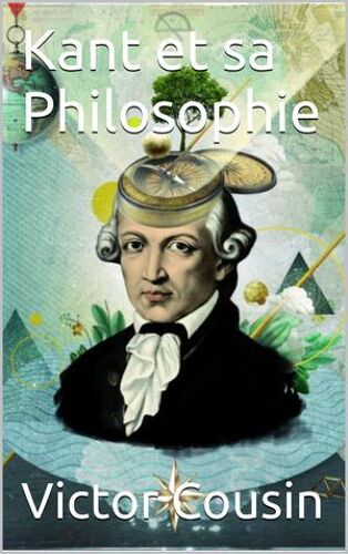 Kant Et Sa Philosophie