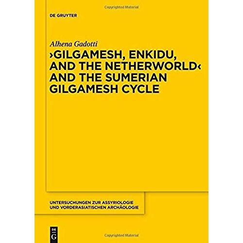 Gilgamesh, Enkidu, And The Netherworld And The Sumerian Gilgamesh Cycle