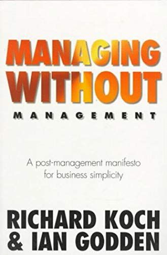 Managing Without Management : A Post-Management Manifesto For Business Simplicity