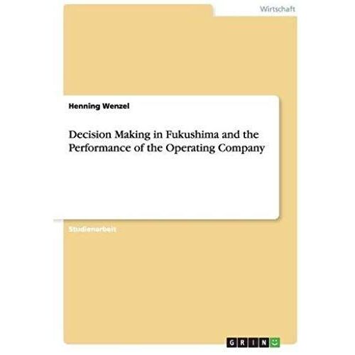 Decision Making In Fukushima And The Performance Of The Operating Company