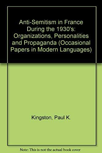 Anti-Semitism In France During The 1930's: Organizations, Personalities And Propaganda (Occasional Papers In Modern Languages)