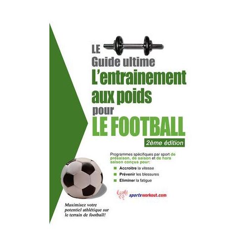 Le Guide Suprême De L'entrainement Avec Des Poids Pour Le Football