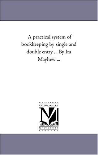 A Practical System Of Book-Keeping By Single And Double Entry ... By Ira Mayhew ...