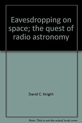 Eavesdropping On Space;: The Quest Of Radio Astronomy