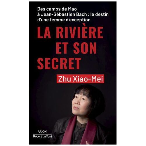 La Rivière Et Son Secret - Des Camps De Mao À Jean-Sébastien Bach : Le Destin D'une Femme D'exception