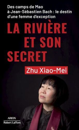 La Rivière Et Son Secret - Des Camps De Mao À Jean-Sébastien Bach : Le Destin D'une Femme D'exception