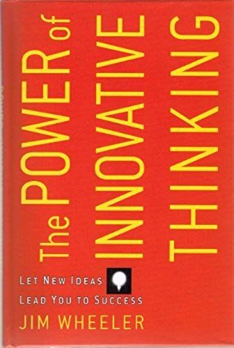 The Power Of Innovative Thinking: Let New Ideas Lead You To Success