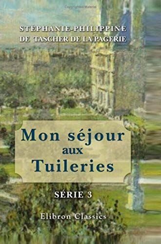 Mon Séjour Aux Tuileries: Série 3. 1866 - 1871 (French Edition)