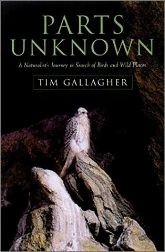 Parts Unknown: A Naturalist's Journey In Search Of Birds And Wild Places