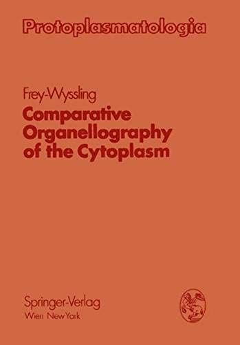 Comparative Organellography Of The Cytoplasm (Protoplasmatologia Cell Biology Monographs)