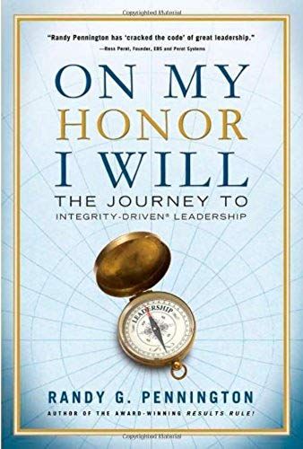 On My Honor, I Will: The Journey To Integrity-Driven® Leadership