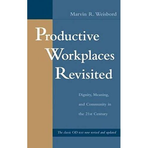 Productive Workplaces Revisited: Dignity, Meaning, And Community In The 21st Century