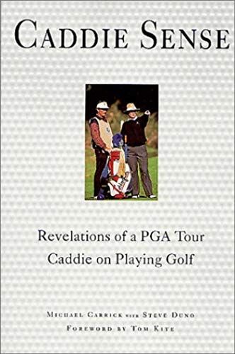 Caddie Sense: Revelations Of A Pga Tour Caddie On Playing Golf
