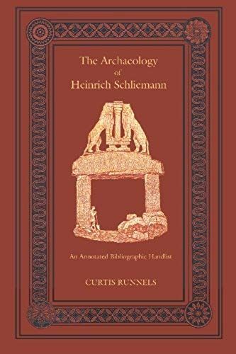 The Archaeology Of Heinrich Schuliemann: An Annotated Bibliographic Handlist