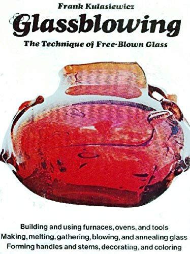 Glassblowing: The Technique Of Free-Blown Glass