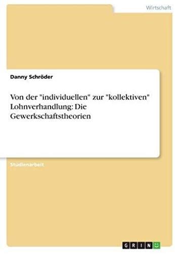 Von Der "Individuellen" Zur "Kollektiven" Lohnverhandlung: Die Gewerkschaftstheorien