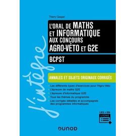 L'oral De Maths Et Informatique Aux Concours Agro-Véto Et G2e - Bcpst - Annales Et Sujets Originaux Corrigés