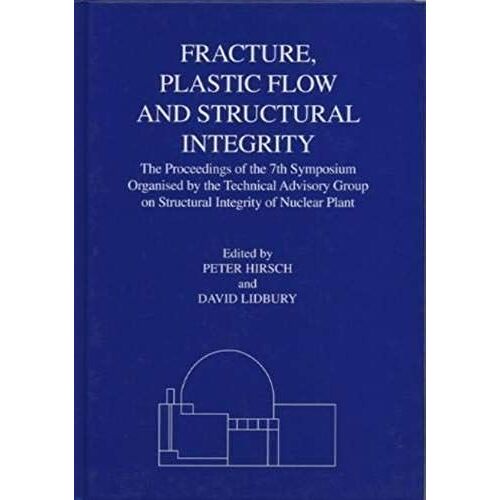 Fracture, Plastic Flow And Structural Integrity In The Nuclear Industry