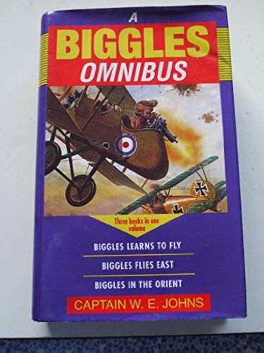 Biggles Omnibus: Biggles Learns To Fly / Biggles Flies East / Biggles In The Orient