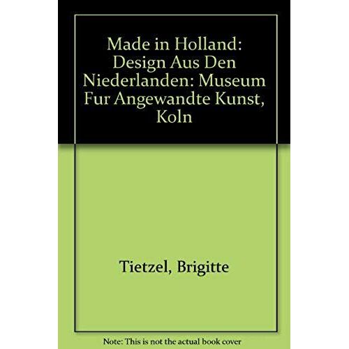 Made In Holland: Design Aus Den Niederlanden: Museum Fur Angewandte Kunst, Koln (English And German Edition)