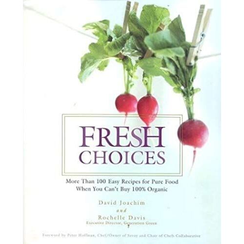 Fresh Choices : More Than 100 Easy Recipes For Pure Food When You Can't Buy 100% Organic
