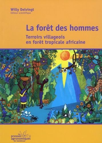 La Forêt Des Hommes - Terroirs Villageois En Forêt Tropicale Africaine