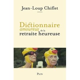 Dictionnaire Amoureux De La Retraite Heureuse