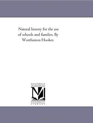Natural History For The Use Of Schools And Families. By Worthinton Hooker.