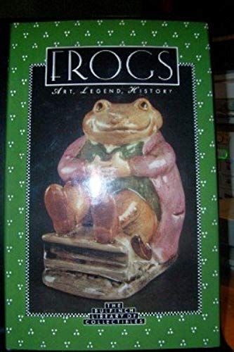 Frogs: Art, Legend, History (The Bulfinch Library Of Collectibles)