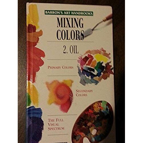 Mixing Colors: 2. Oil (Barrons Art Handbooks: Green Series)
