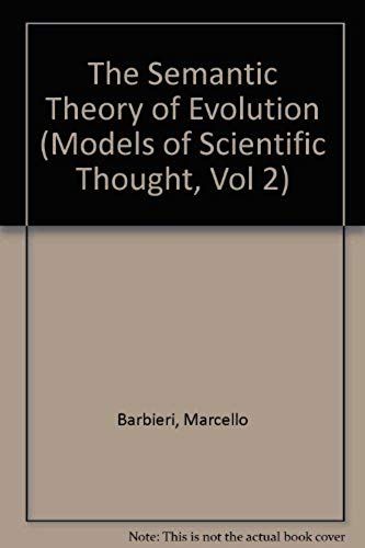 The Semantic Theory Of Evolution (Models Of Scientific Thought, Vol. 2)