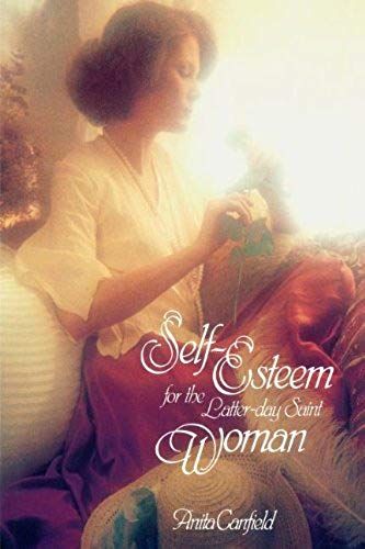 Self-Esteem For The Latter-Day Saint Woman