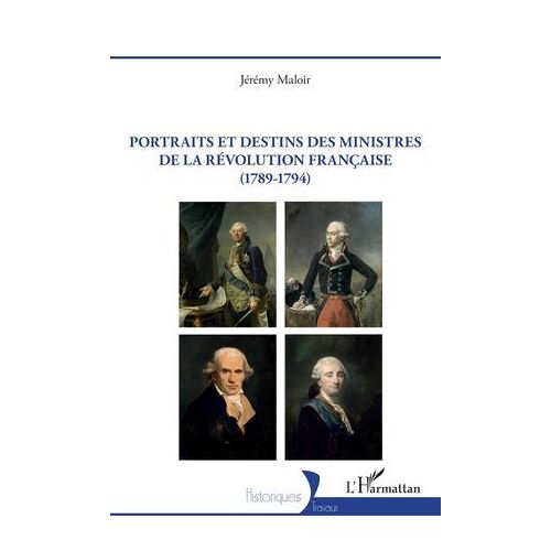 Portraits Et Destins Des Ministres De La Révolution Française (1789-1794)
