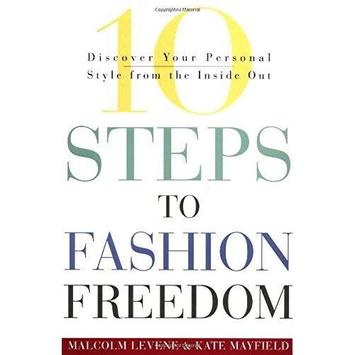 10 Steps To Fashion Freedom: Discover Your Personal Style From The Inside Out