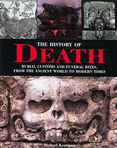 The History Of Death: Burial Customs And Funeral Rites, From The Ancient World To Modern Times