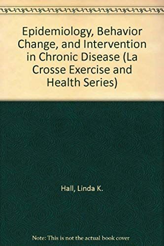 Epidemiology, Behavior Change, And Intervention In Chronic Disease (La Crosse Exercise And Health Series)