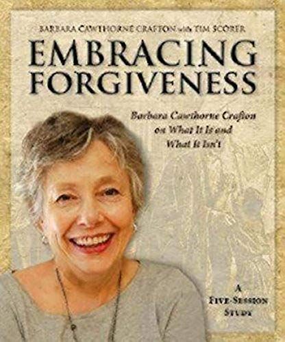 Embracing Forgiveness Dvd: Barbara Cawthorne Crafton On What It Is And What It Isn T