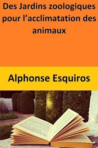 Des Jardins Zoologiques Pour L'acclimatation Des Animaux