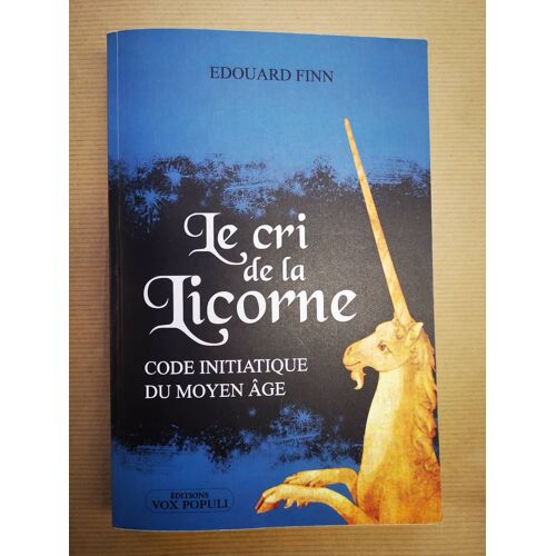 Le Cri De La Licorne. Code Initiatique Du Moyen Age.