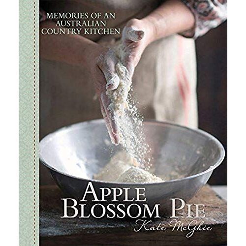 Apple Blossom Pie: Memories Of An Australian Country Kitchen