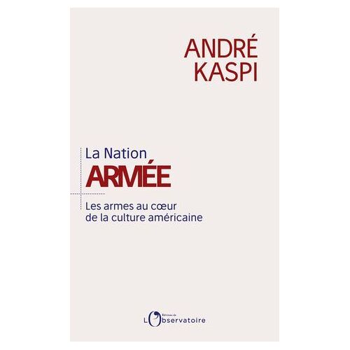 La Nation Armée : Les Armes Au Coeur De La Culture Américaine