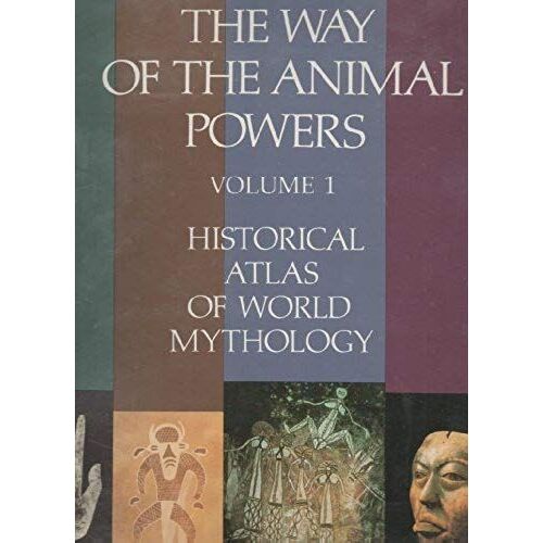 The Way Of The Animal Powers: Historical Atlas Of World Mythology