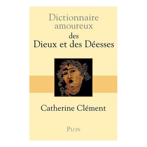 Dictionnaire Amoureux Des Dieux Et Des Déesses