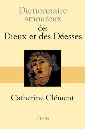 Dictionnaire Amoureux Des Dieux Et Des Déesses