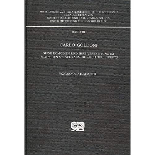 Carlo Goldoni: Seine Komodien Und Ihre Verbreitung Im Deutschen Sprachraum Des 18. Jahrhunderts (Mitteilungen Zur Theatergeschichte Der Goethezeit) (German Edition)