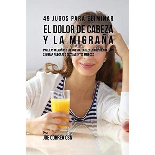 49 Jugos Para Solucionar El Dolor De Cabeza Y La Migraña