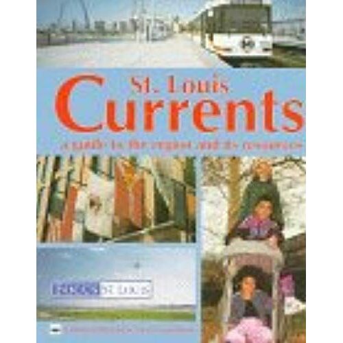 St. Louis Currents: A Guide To The Region And Its Resources (Missouri Historical Society Guidebooks)